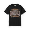 Expensive, Difficult & Talks Back T-Shirt